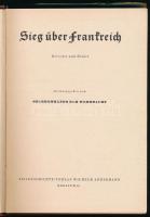 Sieg über Frankreich. Bericthe und Bilder. Herausgegeben vom Oberkommando der Wehrmacht. Berlin, 194...