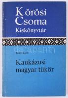 Tardy Lajos: Kaukázusi magyar tükör (Körösi Csoma Kiskönyvtár) Akadémiai Kiadó, 1988. Kiadói papírkö...