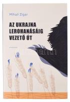 Mihail Zigar: Az Ukrajna lerohanásáig vezető út. Athenaeum Kiadó, 2024. Kiadói papírkötés