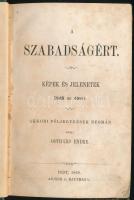 Gothárd Endre: A szabadságért. Képek és jelenetek 1848 és 49-ből. Pest, 1869, Aigner és Rautmann. Félvászon kötés, viseltes állapotban.