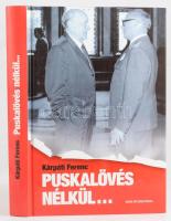 Kárpáti Ferenc: Puskalövés nélkül... Bp., én., Duna International. Gazdag képanyaggal illusztrált. Kiadói kartonált papírkötés.