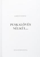 Kárpáti Ferenc: Puskalövés nélkül... Bp., én., Duna International. Gazdag képanyaggal illusztrált. K...