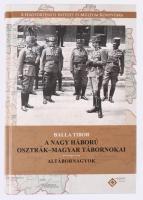 Balla Tibor: A Nagy Háború Osztrák-Magyar Tábornokai - Altábornagyok 2.   Hadtörténeti Intézet És Múzeum, 2019. Kiadói kartonált papírkötésben