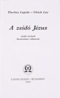 Pinchas Lapide - Ulrich Luz: A zsidó Jézus. Zsidó tézisek, keresztény válaszok. Historica Judaica I....