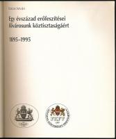 Kutas István: Egy évszázad erőfeszítései fővárosunk köztisztaságáért. 1895-1995. [Bp., 1995], Főváro...