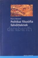 Pierre Manent: Politikai filozófia felnőtteknek. Osiris Kiadó, 2003. Kiadói papírkötés