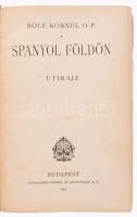 Bőle Kornél O. P.: Spanyol földön. Útirajz. Bp., 1927, Stephaneum. 472 p.+ 1 (kihajtható térkép) t.+ 27 t. Fekete-fehér képekkel illusztrálva. Kiadói egészvászon-kötés, kisebb sérüléssel.