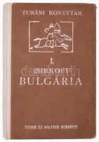 Isirkoff, A[nasztasz Todorov]: Bulgária. Föld- és néprajz. Ford.: Cholnoky Jenőné. Átnézte Cholnoky Jenő. Turáni Könyvtár I. köt. Bp.,(1917)., Magyar Keleti Kultúrközpont - Turáni Társaság, (Fritz Ármin ny.), 162 p. + 48 t. (fotóanyag). Egyetlen kiadás. Az 1910-ben alapított Kelet-kutató és őstörténeti társaság új alapítású könyvtárának, a Turáni könyvtárnak első kötete. Az első világháború utolsó éveiben kiadott kötet apropójául nem csupán a bolgár nép távolabbi értelemben vett rokonsága szolgált, hanem az a tény is, hogy Bulgária 1916 ősze óta a központi hatalmak oldalán belépett az első világháborúba, tehát az Osztrák-Magyar Monarchia fontos szövetségesének számított. A munka első része természetrajzi, a második rész társadalomföldrajzi jellegű. Kiadói félvászon-kötés, kopott borítóval, sérült gerinccel.