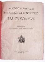 A XXXIV. Nemzetközi Eucharisztikus Kongresszus emlékkönyve. Közrebocsátja a Kongresszus Előkészítő F...