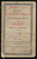 1830 Debreczeni magyar kalendáriom Krisztus urunk születése utánn az 1830-dik közönséges esztendőre. Debrecen, Tóth Ferenc-ny. Papírkötésben, sérülésekkel, ázásnyomokkal, kézzel írt bejegyzésekkel.