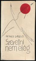 Nemes László: Szeretni nem elég. DEDIKÁLT! Kiadói műbőr kötés, gerincnél kissé sérült, kissé kopottas állapotban.