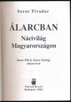 Soros Tivadar: Álarcban. Nácivilág Magyarországon. Soros Pál és Soros György előszavával. Bp., 2002,...