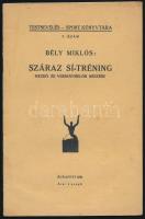 Bély Miklós: Száraz sí-tréning kezdő- és versenysíelők részére. Testnevelés-sport könyvtára 2. sz. Bp., 1930, (Centrum-ny.), 16 p. Egyetlen kiadás. Kiadói tűzött papírkötés. (Ritka!)