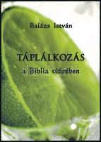 Balázs István: Táplálkozás a Biblia tükrében. Nyíregyháza, 2012. Kiadói papírkötés, jó állapotban.