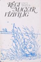 Szűcs Sándor: Régi magyar vízivilág. Bp., 1977, Magvető. Kiadói egészvászon kötés, papír védőborítóv...