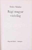 Szűcs Sándor: Régi magyar vízivilág. Bp., 1977, Magvető. Kiadói egészvászon kötés, papír védőborítóv...