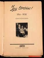 Így történt. 1914-1930 fényképekben. Szerk.: Dormándi László. Tipográfia és montázs: Kner Albert. Ig...