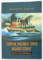 Ablonczy László: "Templom, parlament, kínpad: megannyi színpad" ÁVH-s besúgókkal. Új évezredi tűnődések, jegyzetek, beszélgetések. DEDIKÁLT! Bp., 2014, Kairosz. Kiadói papírkötés, kissé kopottas állapotban.