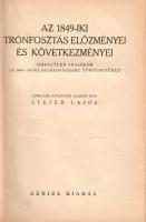 Steier Lajos:  Az 1849-iki trónfosztás előzményei és következményei. Ismeretlen adalékok az 1848-49-iki szabadságharc történetéhez. Levéltári kutatások alapján írta Steier Lajos. (Budapest), [1925]. Genius kiadás (Pallas Rt. ny.) 388 p. Első kiadás. A liptószentmiklósi születésű történész, Steier Lajos (1885-1937) pályája elején és végén a szlovák nemzetiségi kérdést vizsgálta, érdeklődése az 1920-as évek során átmenetileg az 1848-49-es szabadságharc története felé fordult. Három kötetben dolgozta fel a trónfosztáshoz vezető út történetét, kötetünk Kossuth, Görgey és a Honvédelmi Bizottmány más tagjainak levelezése alapján vizsgálja a trónfosztás politikai előzményeit és következményeit. Aranyozott, enyhén sérült gerincű, kissé foltos kiadói egészvászon kötésben.
