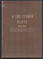 Klug Ignác: Ward Mária az Angolkisasszonyok St. Maria Intézete alapítójának élete 1585-1645. Ford.: Bilkei Ferenc. Székesfehérvár, 1925., Vörösmarty. Átkötött aranyozott egészvászon-kötés, kopott borítóval.