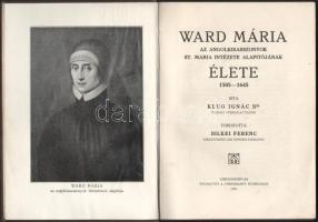 Klug Ignác: Ward Mária az Angolkisasszonyok St. Maria Intézete alapítójának élete 1585-1645. Ford.: ...
