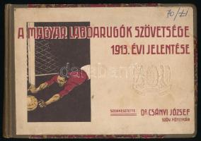 Csányi József (szerk.): A Magyar Labdarugók Szövetsége 1913. évi jelentése. (Bp., 1914, Károlyi György-ny.), 138 p. Átkötött, harántalakú félvászon-kötésben, nagyrészt jó állapotban.