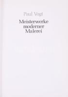 Paul Vogt: Meisterwerke moderner Malerei. 1981, Paul Vogt. Német nyelven. Gazdag képanyaggal illuszt...