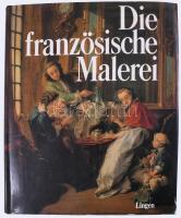 Die französische Malerei. Köln, 1988, Lingen. Német nyelven. Gazdag képanyaggal illusztrált. Kiadói egészvászon-kötés, szakadt kiadói papír védőborítóban.