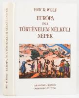 Eric R. Wolf: Európa és a történelem nélküli népek. Ford.: Makai György. Bp., 1995, Akadémiai Kiadó - Osiris-Századvég. Első kiadás. Kiadói kartonált papírkötés.