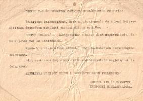 [Dokumentum, 1956.] A Csepel Vas és Fémművek Központi Munkástanácsa munkafelvételi felhívásának eredeti, sokszorosított, gépelt példánya. (1956). Csepel, [1956. november 3. körül]. Központi Munkástanács. Egyetlen lap, mérete: 145x205 mm. Budapest egyik legjelentősebb munkás kerülete, Csepel komoly szerepet töltött be az 1956-os forradalomban. A belvárosi hírek hatására Csepel főterén még aznap tüntető tömeg jelent meg, melyre az éjszaka folyamán a főtéri laktanyából sortüzet vezényeltek. Az elkövetkező napokban a csepeli pártház, a rendőrség és a laktanya épületét megostromolták, a csepeli gyár birtoklásáért pedig elkeseredett harc alakult ki a karhatalmisták és a forradalmárok között. A 19 gyárat tömörítő Csepel Vas és Fémművek Központi Munkástanácsa a gyári tűzharc időszaka alatt alakult meg, a testület a karhatalmisták október 28-i távozása után valódi vezetőt is tudott választani Nagy Elek személyében, innentől pedig valódi munkás-érdekvédelmi szervezetnek tekinthető. Az utcai harcok november 1-jei elcsendesedése hatására mind a sajtóban, mind a helyi szervezetekben felhívások jelentek meg a munka felvételének szükségességéről. Jóllehet az október végi napokban a szovjet csapatok kivonulása érdekében tartandó általános ipari sztrájk erejét fontolgatták az ország üzemeiben, a szovjet csapatok Budapestről történt (átmeneti) kivonása nyomán az általános hangulat november elején megváltozott. Munkástanácsi felszólításunk így a munkafelvételre és a sztrájk elvetésére szólítja fel Csepel dolgozóit, igencsak szigorú hangon. Kéziratlapunkon felül apró szakadásnyomok, kisebb gyűrődések. Jó állapotú lap.
