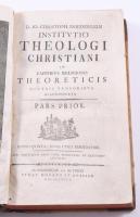 [Döderlein, Johann Christoph (1745-1792)] D. Io. Christoph. Doederlein: Institutio theologi christiani in capitibus religionis theoreticis nostris temporibus accomodata. Pars prior. Norimbergae et Altorfi, 1791, Monath et Kussler, 1 (rézmetszetű címkép) t.+ XXII+568 p. Latin nyelven. Félbőr-kötésben, festett lapélekkel, viseltes borítóval és gerinccel, helyenként kissé foltos lapokkal, az elülső szennylapon 1817-es, illetve 1853-as bejegyzésekkel.