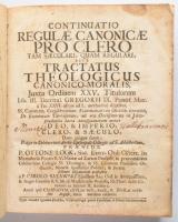 Continuatio Regulae Canonicae Pro Clero Tam Saeculari, Quam Regulari, Sive Tractatus Theologicus Canonico-Moralis [...] Vetero-Pragae, 1750, Ignatius Pruscha, 6 sztl. lev.+ 561+(3) p. Latin nyelven. Egészbőr-kötésben, megviselt borítóval, sérült, hiányos gerinccel, helyenként foltos lapokkal.