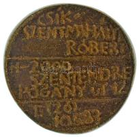 Csíkszentmihályi Róbert (1940-2021) DN "Csíkszentmihályi Róbert. H - 2000 Szentendre Pogány út 12." bronz névjegyérem (33-34mm) T:XF