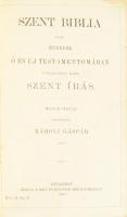Szent Biblia azaz: Istennek Ó és Új Testamentomában foglaltatott egész Szent Írás. Magyar nyelvre fordíttatott Károli Gáspár által. Budapest, 1904. Brit- és Külföldi Biblia-Társulat. 894 p.; [2] + 294 p. Kéthasábos szövegoldalakkal.Kiadói dombonyomott egészvászon kötésben.