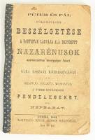 [Garzó Gyula] Népbarát: Péter és Pál földmívesek beszélgetése a babtisták lárvája alá rejtőzött nazarénusok szerencsétlen tévelygései felett és Sára asszony közbeszólásai a ki szappan nélkül mosdatja a vizbe kivánkozó pendeleseket. Írta --. Gyoma, 1884. Kner Izidor. 48 p. Fűzve, kötés nélkül, a gerincen vászon szalaggal, Nagyon ritka!