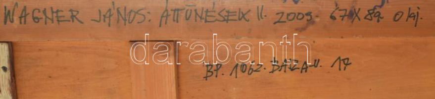 Wagner János (1936-2022): Áttűnések II., 2009. Olaj, fa, jelezve balra lent: Wagner. Hátoldalán auto...