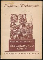 Muharay Elemér, Bartók János: Balladamondó könyv. H.n., é.n., Szépmíves Műhely. 143 p. Kiadói papírkötésben,