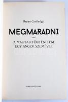Cartledge, Bryan: Megmaradni. A magyar történelem egy angol szemével. John Lukács előszavával. Szerk...