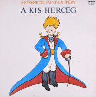 Antoine De Saint-Exupéry - A Kis Herceg. Vinyl, LP, Album, Hungaroton, Magyarország, 1981. VG+