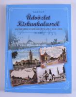 Szakál Aurél: Üdvözlet Kiskunhalasról - A Kiskunhalasi Járás képeslapjai(magyar-amgol-német) 1898-2016. Kiskunhalas, 2016. Kiadói kartonált papírkötésben