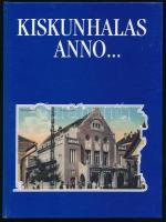 Szakál Aurél: Kiskunhalas anno... Képek Kiskunhalasról. Bp., Kiskunhalas, 1994, Kiskunhalas Város Ön...