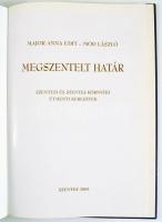 Major Anna Edit - Mód László: Megszentelt Határ. Szentes, 2005, Szentes Város Önkormányzata. Kiadói ...