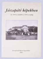 Jászapáti képekben - Az 1850-es évektől az 1950-es évekig. Jászberény, 2004, Jászapátiak baráti Egyesülete. Kiadói papírkötés