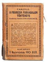Carlyle: A francia forradalom története I-III. köt. Ford.: Baráth Ferenc. Világkönyvtár. Bp.,1913, R...