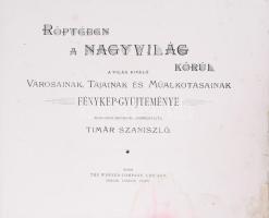 Röptében a nagyvilág körül. A világ kiváló városainak, tájainak és műalkotásainak fénykép-gyűjtemény...