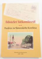 dr. Csontos Pál: Üdvözlettel Tótkomlósról - Pozdrav zo Slovenskéno Komlóša. 2001. A Tótkomlós Turizmusáért Egyesület. Kiadói kartonált papírkötés.