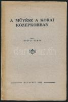 Bogyay Tamás: A művész a korai középkorban Szerzői Kiadás, 1932. 55p. Kiadói papírborítóval ragasztott gerinccel