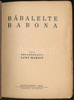 Luby Margit: Bábalelte babona. Bp., 1936 ,Szerzői. Első kiadás. 95p. kiadói papírborítóval. Ez az el...