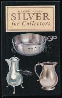 Eleanor Hughes: Silver for Collections. Illustrated by Peter Henville. London, 1990, Treasure Press. Angol nyelven. Gazdag képanyaggal illusztrált. Kiadói kartonált papírkötés.