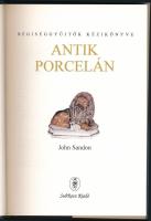 John Sandon: Antik porcelán. Ford.: Kovács Zsuzsa, Lengyel András, Molnár Tünde. Régiséggyűjtők Kézi...